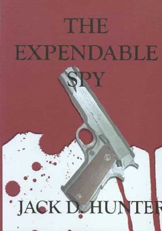 Book cover for "The Expendable Spy" by Jack D Hunter