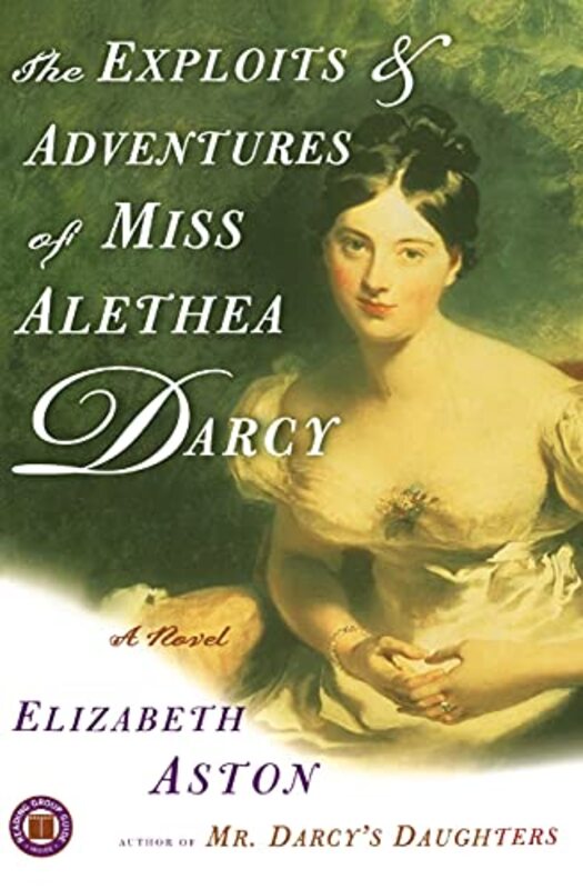 Book cover for "The Exploits and Adventures of Miss Alethea Darcy" by Elizabeth Aston
