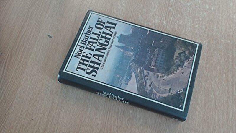 Book cover for "The Fall Of Shanghai" by Noel Barber