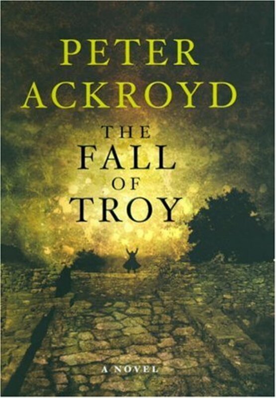 Book cover for "The Fall of Troy" by Peter Ackroyd