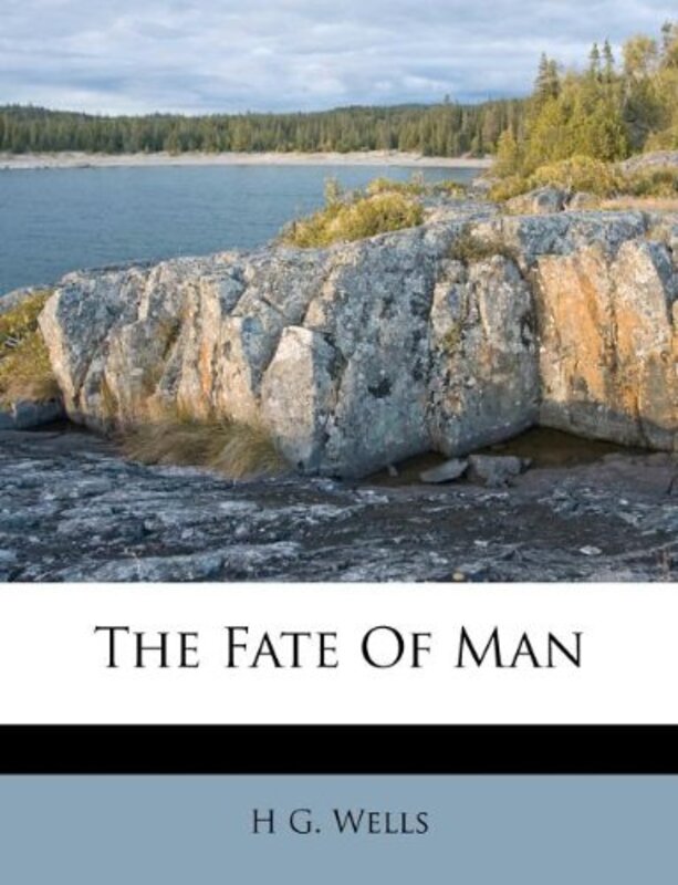 Book cover for "The Fate of Homo Sapiens / The Fate of Man" by HG Wells