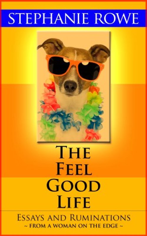 Book cover for "The Feel Good Life" by Stephanie Rowe