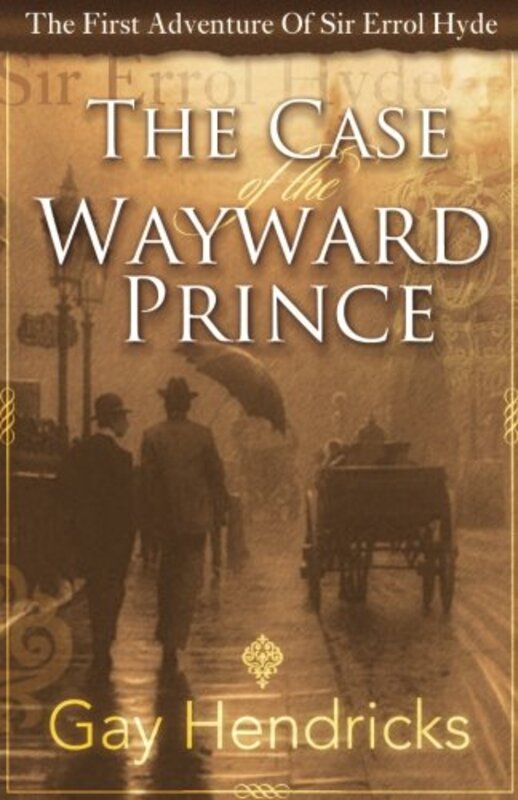 Book cover for "The First Adventure of Sir Errol Hyde: The Case of the Wayward Prince" by Gay Hendricks