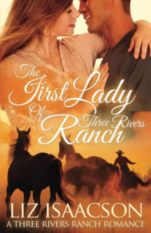 Book cover for "The First Lady of Three Rivers Ranch" by Liz Isaacson