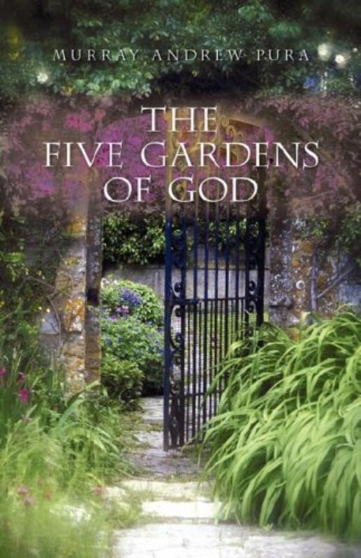 Book cover for "The Five Gardens of God" by Murray Pura
