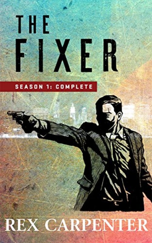Book cover for "The Fixer, Season 1" by Rex Carpenter