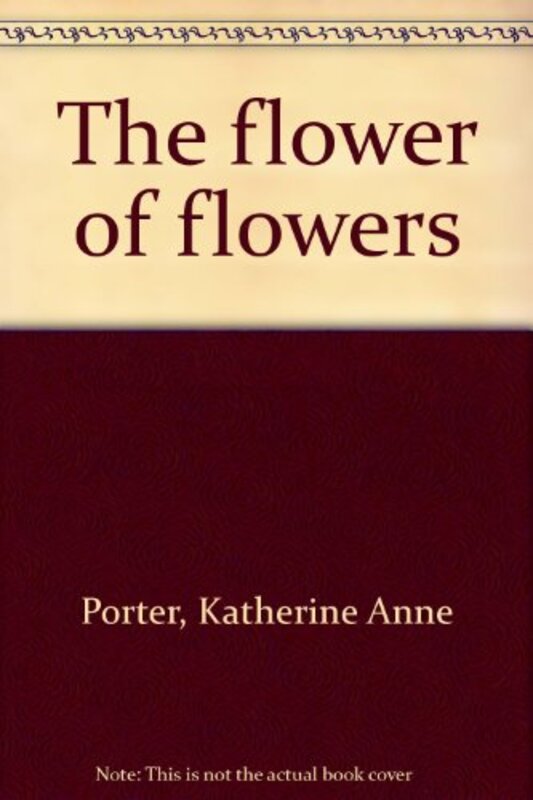 Book cover for "The Flower of Flowers" by Katherine Anne Porter