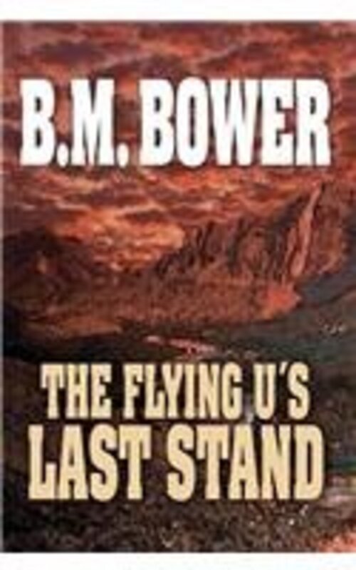 Book cover for "The Flying U's Last Stand" by BM Bower