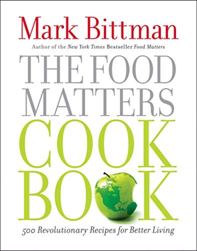 Book cover for "The Food Matters Cookbook: 500 Revolutionary Recipes for Better Living"