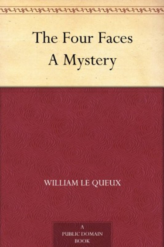 Book cover for "The Four Faces" by William Le Queux
