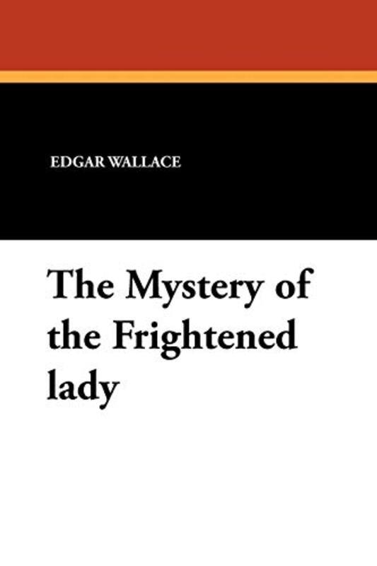 Book cover for "The Frightened Lady / The Mystery of the Frightened Lady" by Edgar Wallace