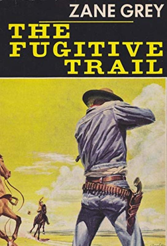 Book cover for "The Fugitive Trail" by Zane Grey