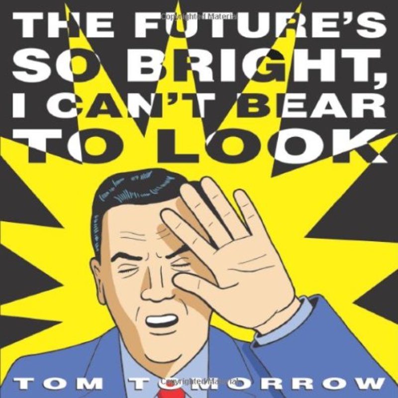 Book cover for "The Future's So Bright I Can't Bear to Look" by Tom Tomorrow