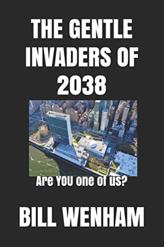 Book cover for "The Gentle Invaders Of 2038" by Bill Wenham
