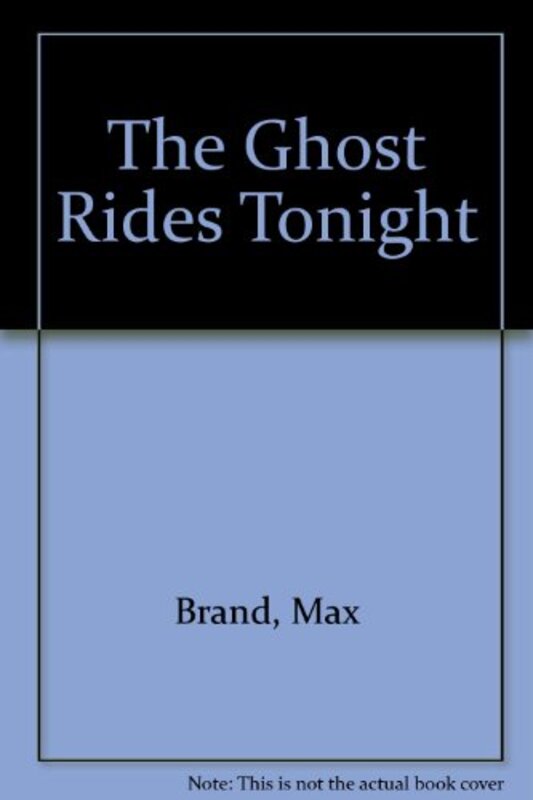 Book cover for "The Ghost Rides Tonight!" by Max Brand