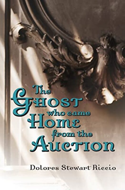 Book cover for "The Ghost Who Came Home From The Auction" by Dolores Stewart Riccio