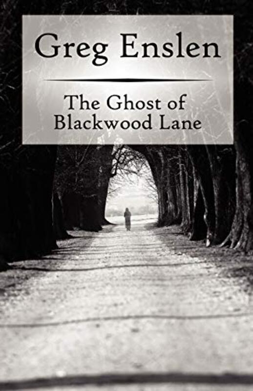 Book cover for "The Ghost of Blackwood Lane" by Greg Enslen