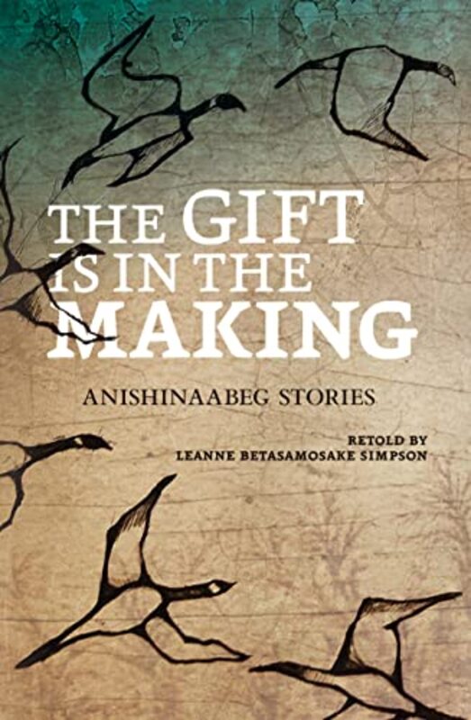Book cover for "The Gift Is in the Making" by Leanne Betasamosake Simpson