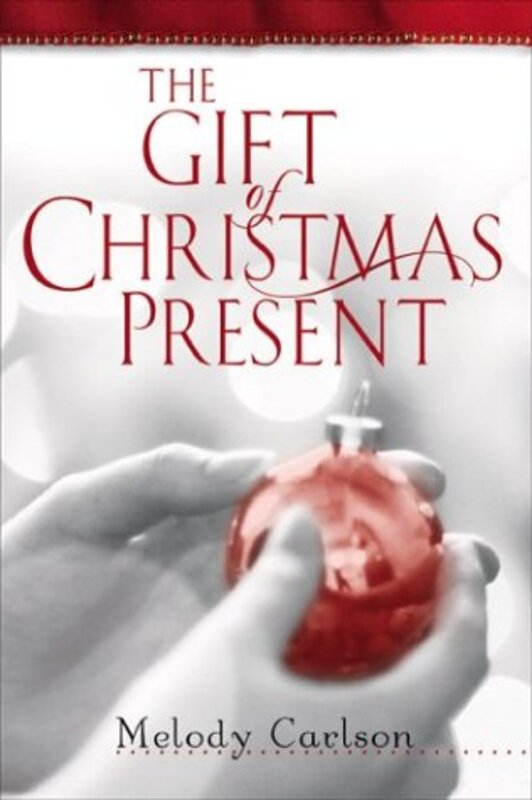 Book cover for "The Gift of Christmas Present" by Melody Carlson