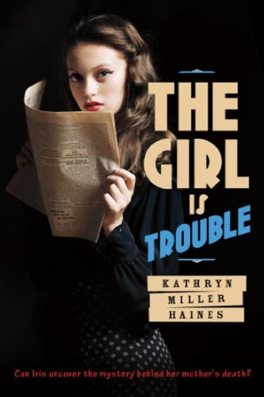 Book cover for "The Girl Is Trouble" by Kathryn Miller Haines