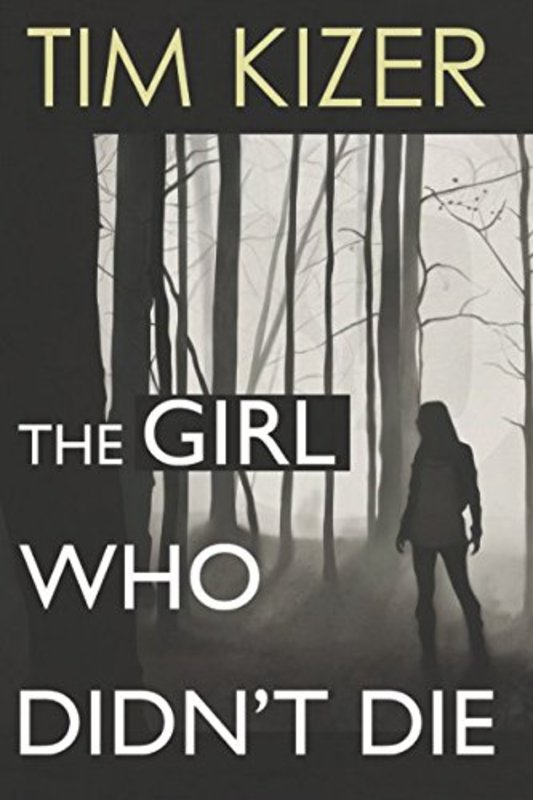 Book cover for "The Girl Who Didn't Die" by Tim Kizer
