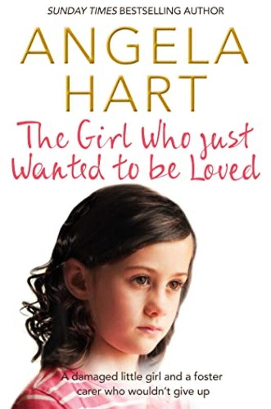Book cover for "The Girl Who Just Wanted to Be Loved" by Angela Hart