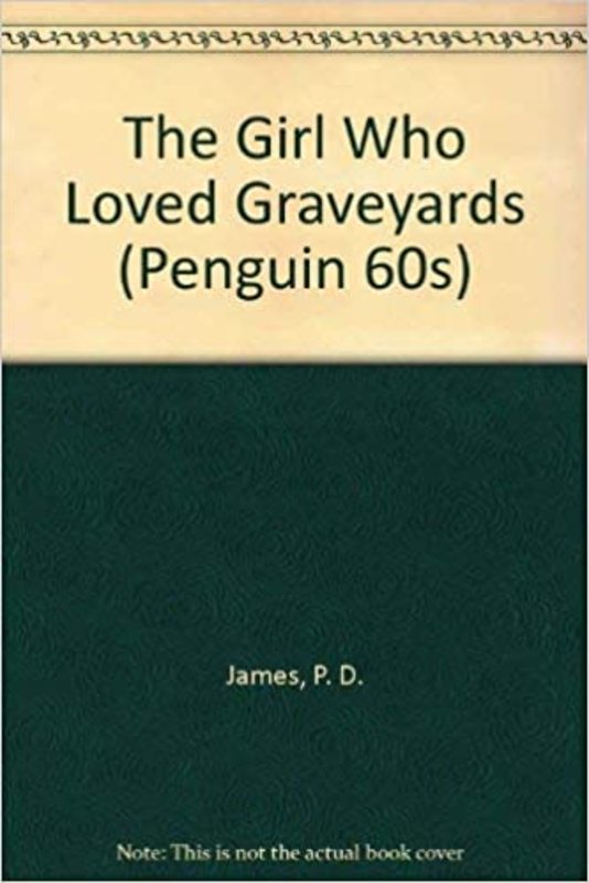 Book cover for "The Girl Who Loved Graveyards" by PD James