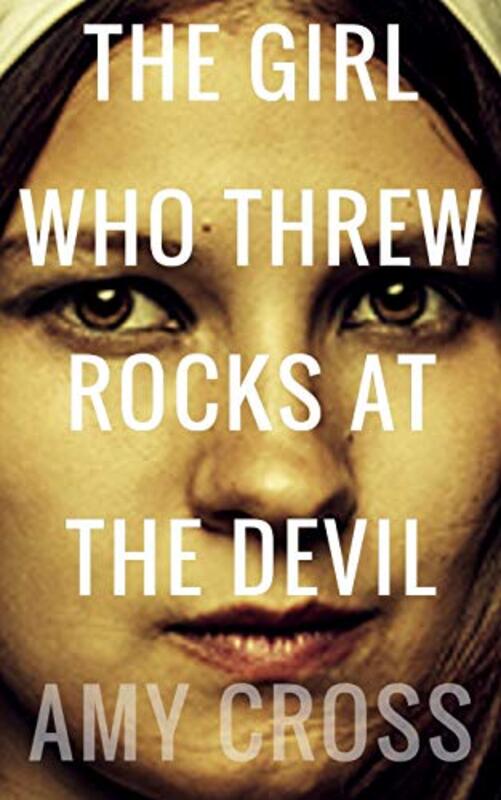 Book cover for "The Girl Who Threw Rocks at the Devil" by Amy Cross