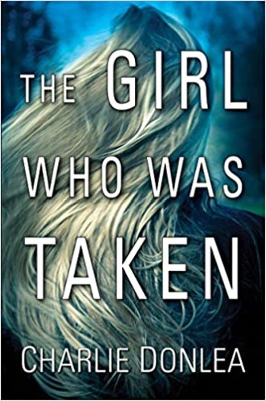 Book cover for "The Girl Who Was Taken" by Charlie Donlea