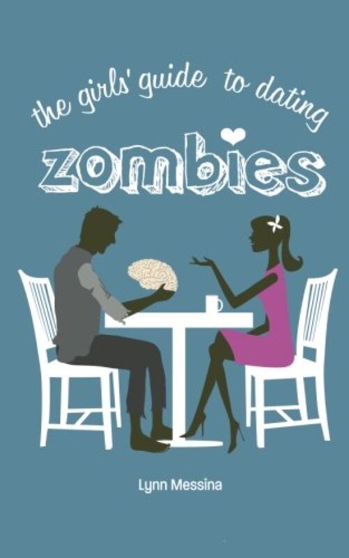 Book cover for "The Girls' Guide to Dating Zombies" by Lynn Messina