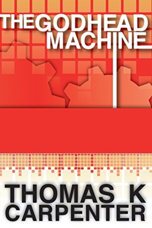 Book cover for "The Godhead Machine" by Thomas K Carpenter