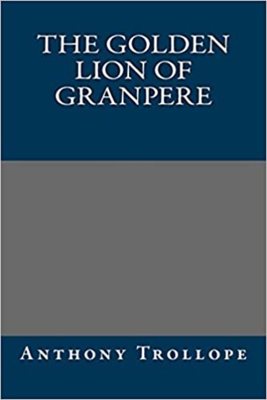 Book cover for "The Golden Lion of Granpere" by Anthony Trollope