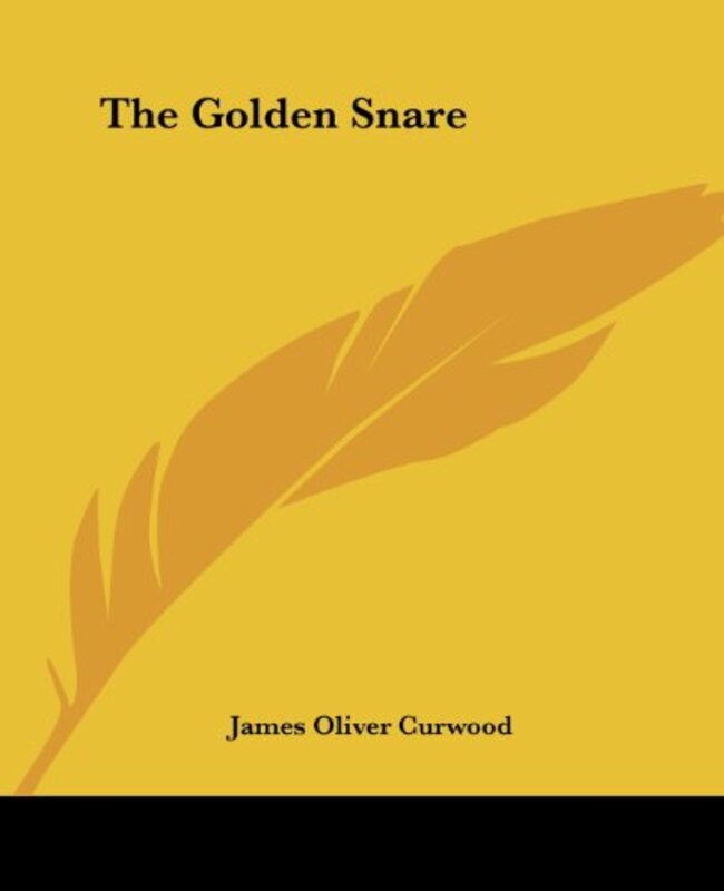 Book cover for "The Golden Snare" by James Oliver Curwood