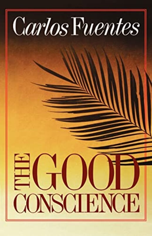 Book cover for "The Good Conscience" by Carlos Fuentes