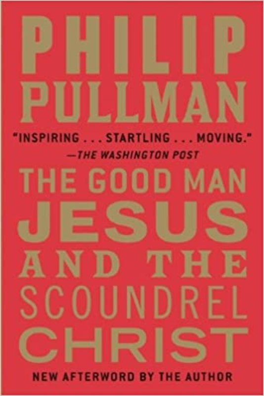 Book cover for "The Good Man Jesus and the Scoundrel Christ" by Philip Pullman