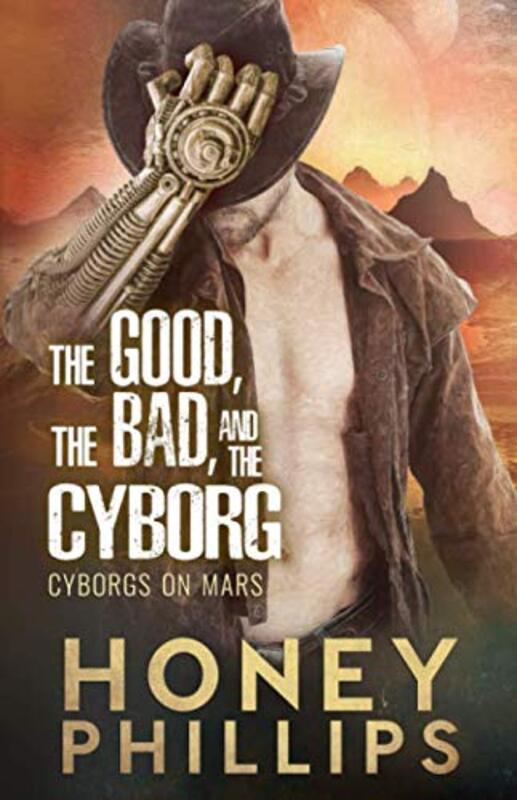 Book cover for "The Good, the Bad, and the Cyborg" by Honey Phillips
