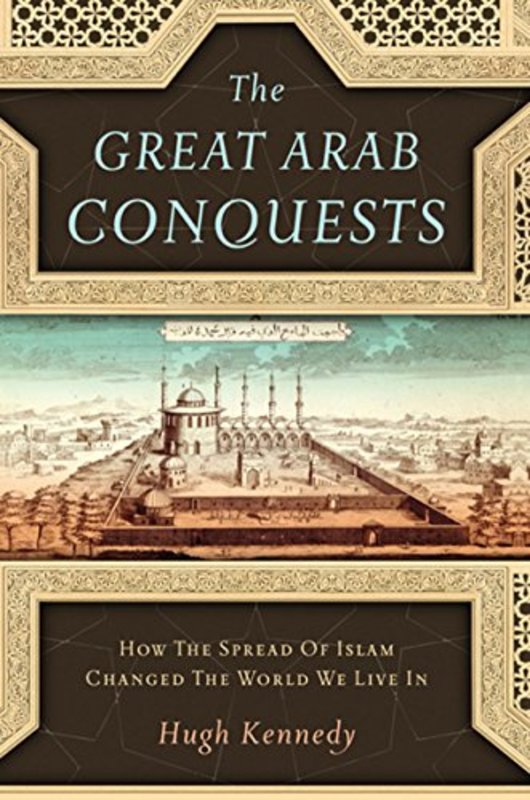 Book cover for "The Great Arab Conquests" by Hugh Kennedy