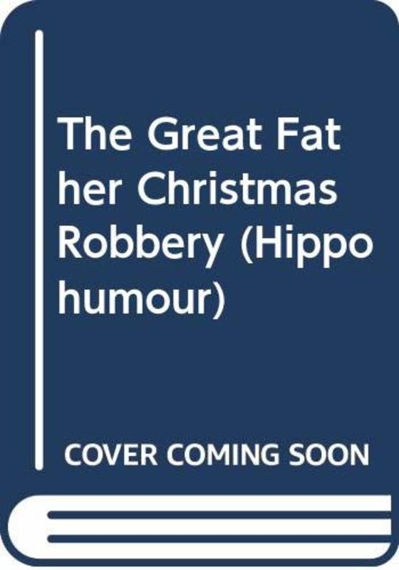 Book cover for "The Great Father Christmas Robbery" by Terry Deary