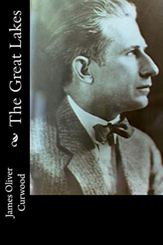 Book cover for "The Great Lakes" by James Oliver Curwood