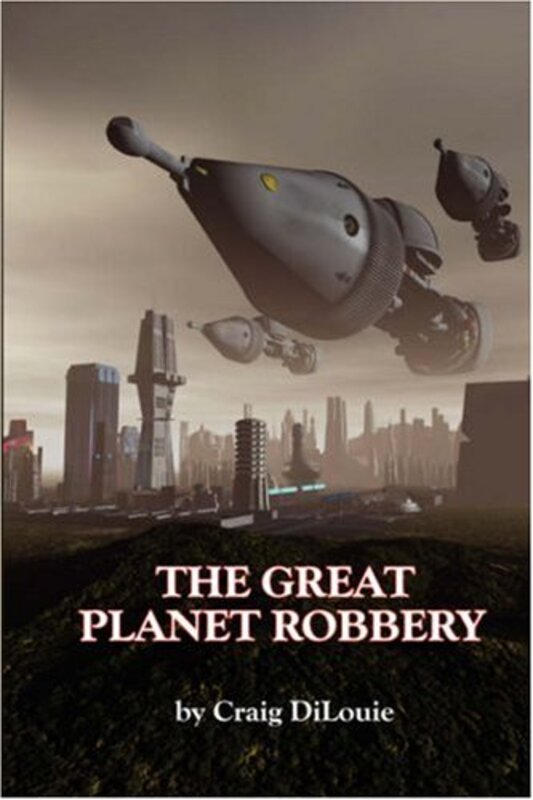 Book cover for "The Great Planet Robbery" by Craig DiLouie