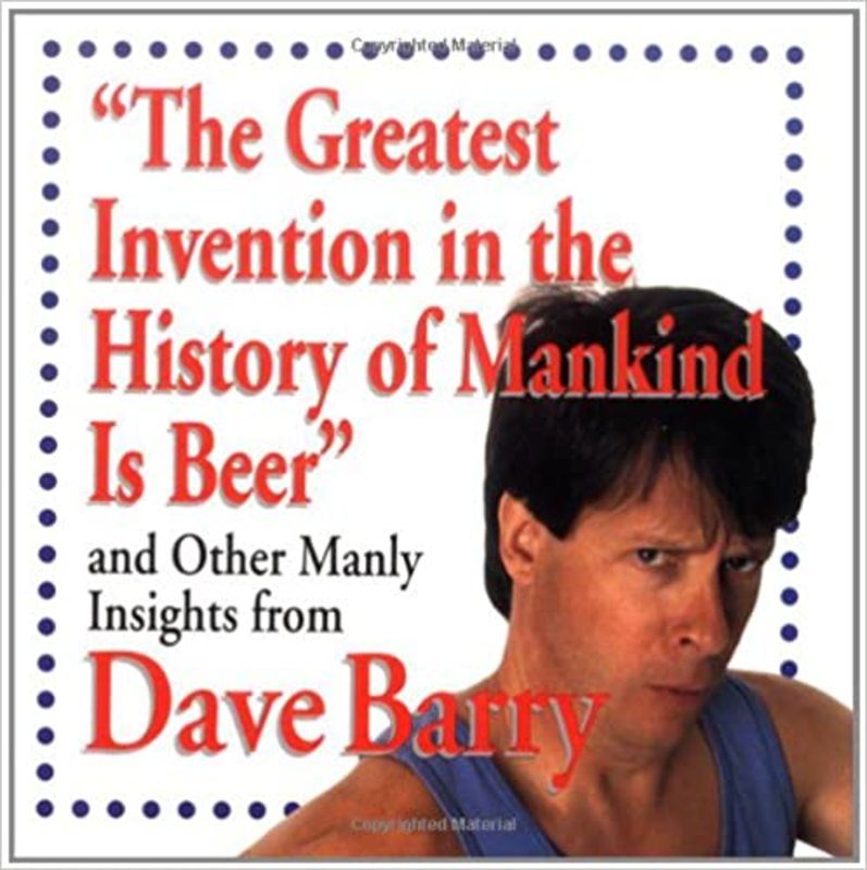 Book cover for "The Greatest Invention In The History Of Mankind Is Beer" by Dave Barry