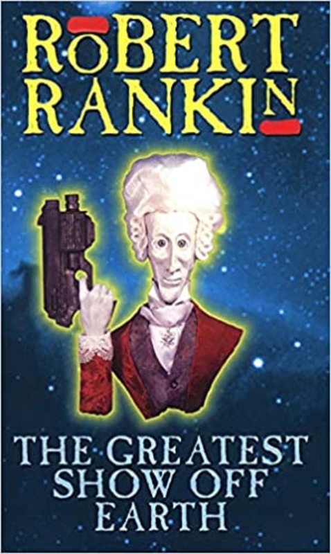 Book cover for "The Greatest Show Off Earth" by Robert Rankin