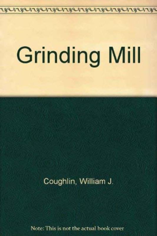 Book cover for "The Grinding Mill" by William J Coughlin