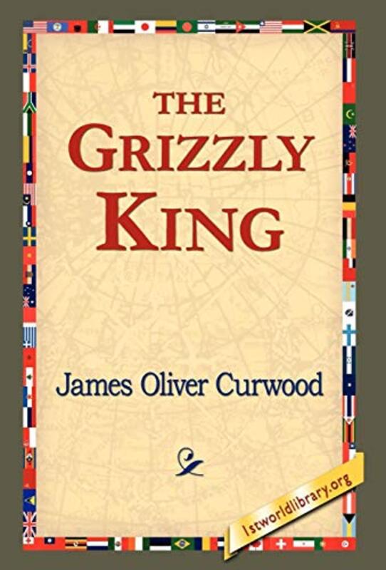Book cover for "The Grizzly King" by James Oliver Curwood