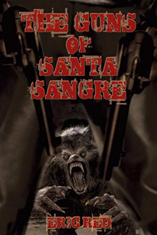 Book cover for "The Guns of Santa Sangre" by Eric Red