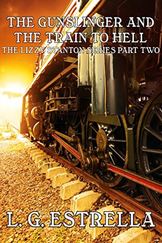 Book cover for "The Gunslinger and the Train to Hell" by LG Estrella