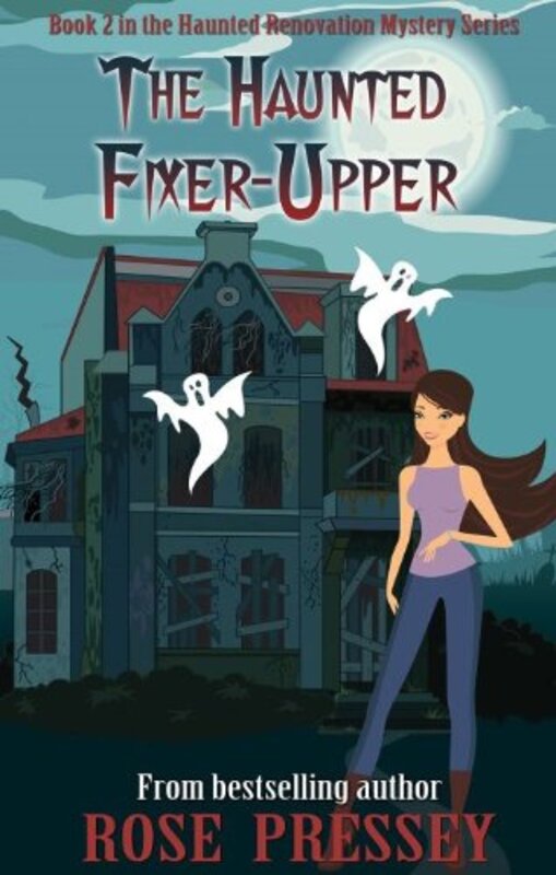 Book cover for "The Haunted Fixer Upper" by Rose Pressey