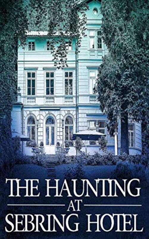 Book cover for "The Haunting at Sebring Hotel" by Various