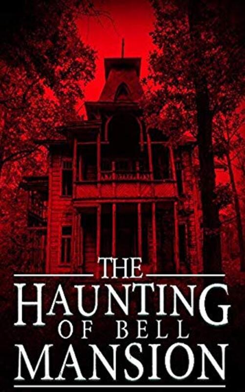 Book cover for "The Haunting of Bell Mansion" by James Hunt