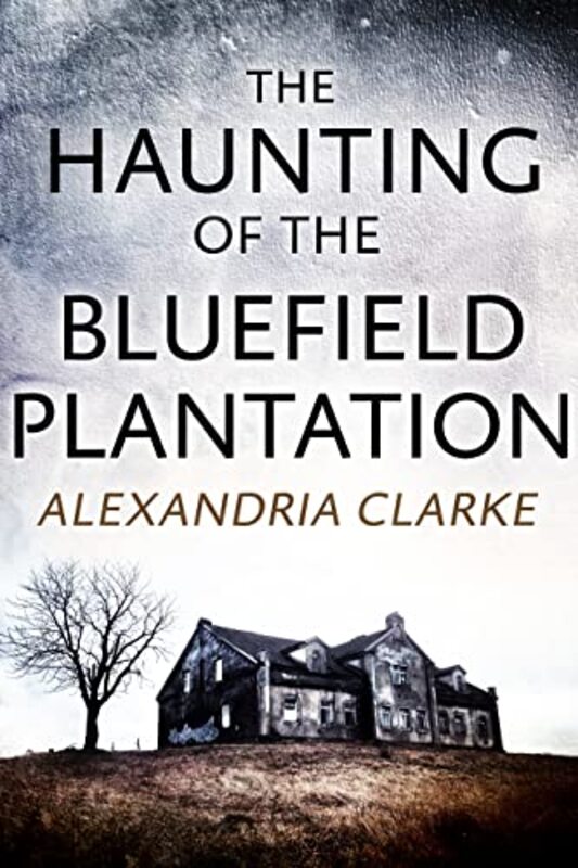 Book cover for "The Haunting of Bluefield Plantation" by Alexandria Clarke